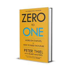 Zero To One: Notes On Startups, how To Build The Future By Peter Thiel